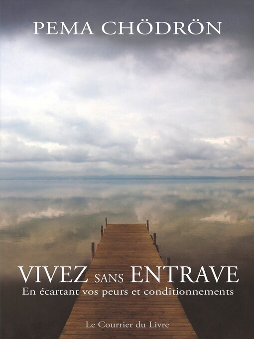 Title details for Vivez sans entrave--En écartant vos peurs et conditionnements by Pema Chödrön - Available